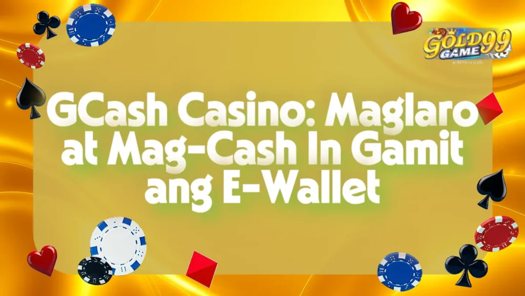 GCash Casino: Maglaro at Mag-Cash In Gamit ang E-Wallet