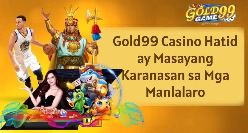 Gold99 Casino Hatid ay Masayang Karanasan sa Mga Manlalaro