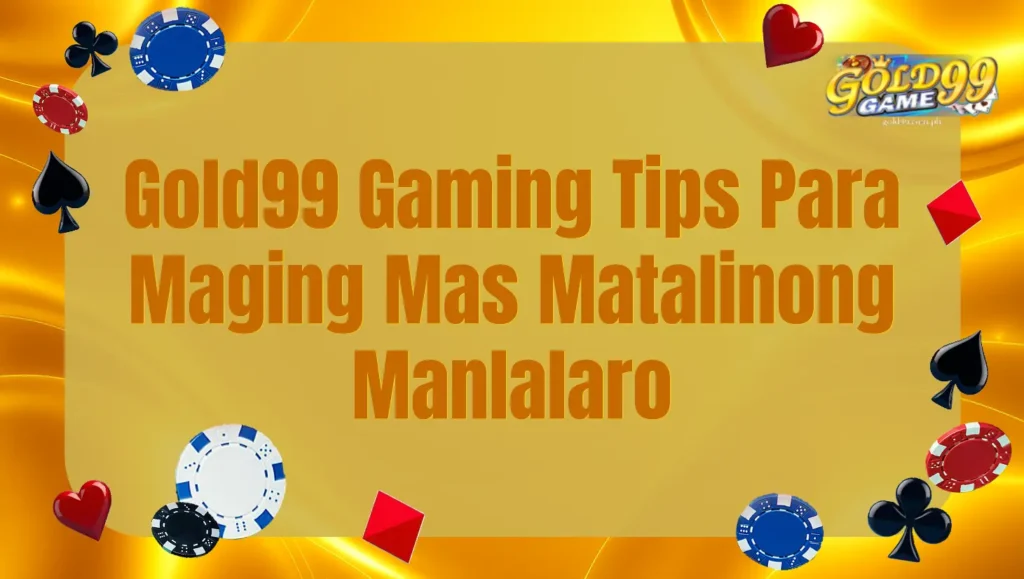 Gold99 Gaming Tips Para Maging Mas Matalinong Manlalaro