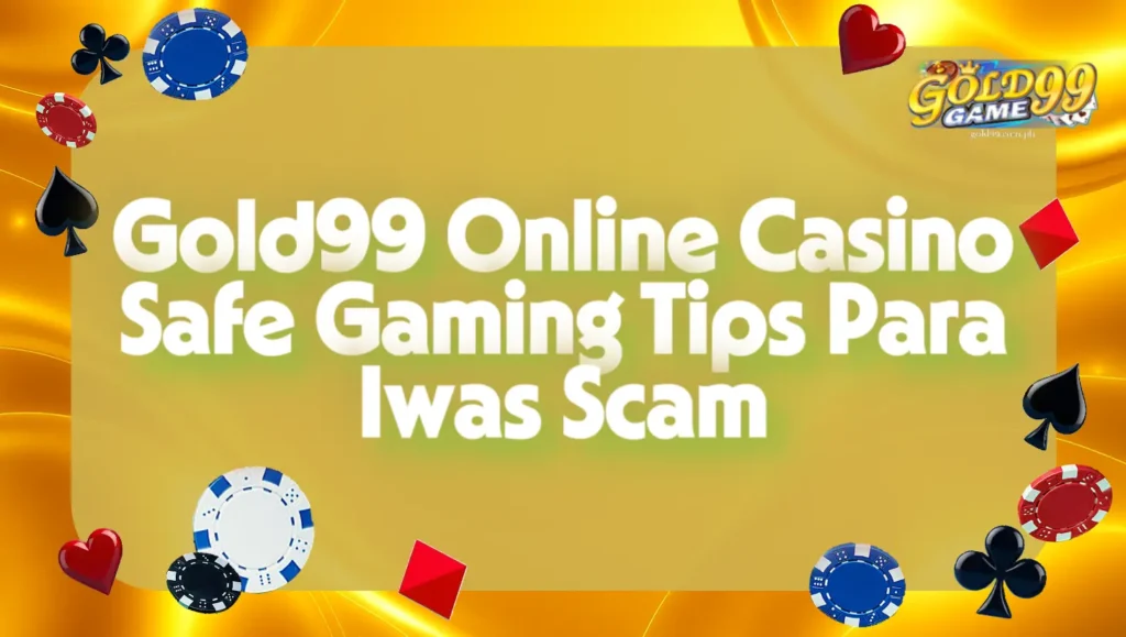 Gold99 Online Casino Safe Gaming Tips Para Iwas Scam