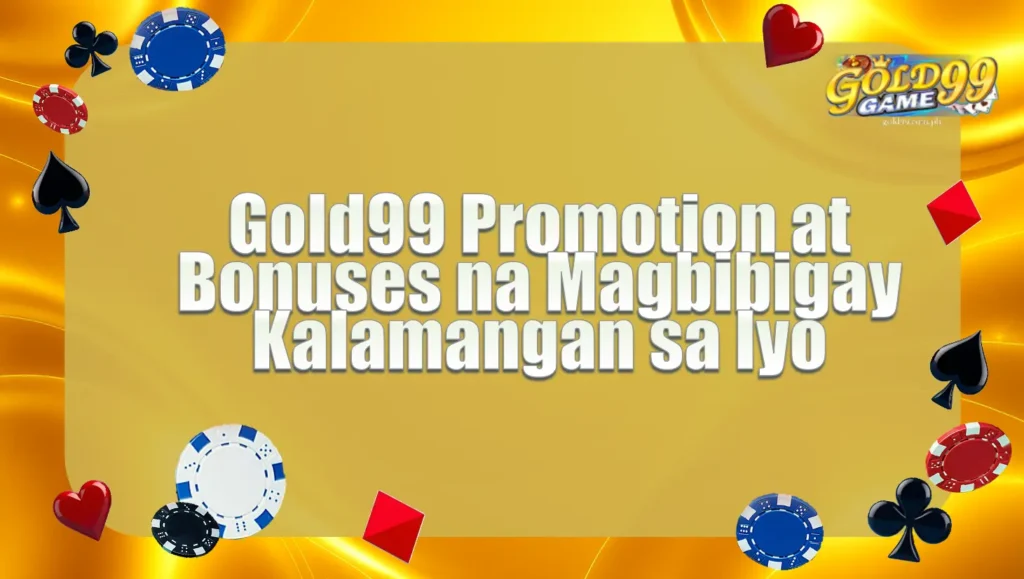 Gold99 Promotion at Bonuses na Magbibigay Kalamangan sa Iyo