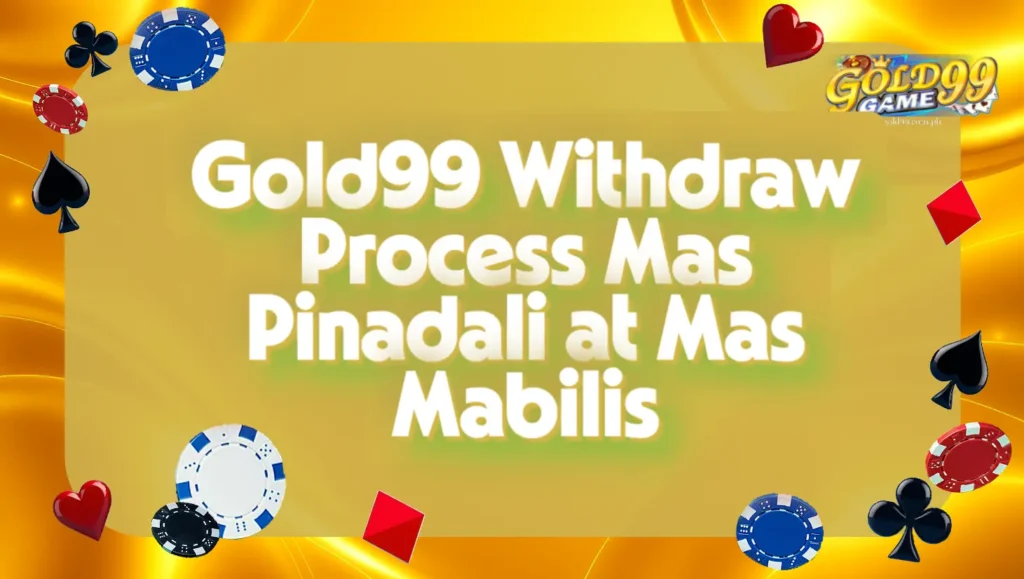Gold99 Withdraw Process Mas Pinadali at Mas Mabilis