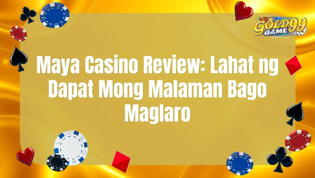 Maya Casino Review: Lahat ng Dapat Mong Malaman Bago Maglaro