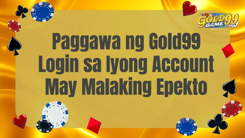 Paggawa ng Gold99 Login sa Iyong Account May Malaking Epekto
