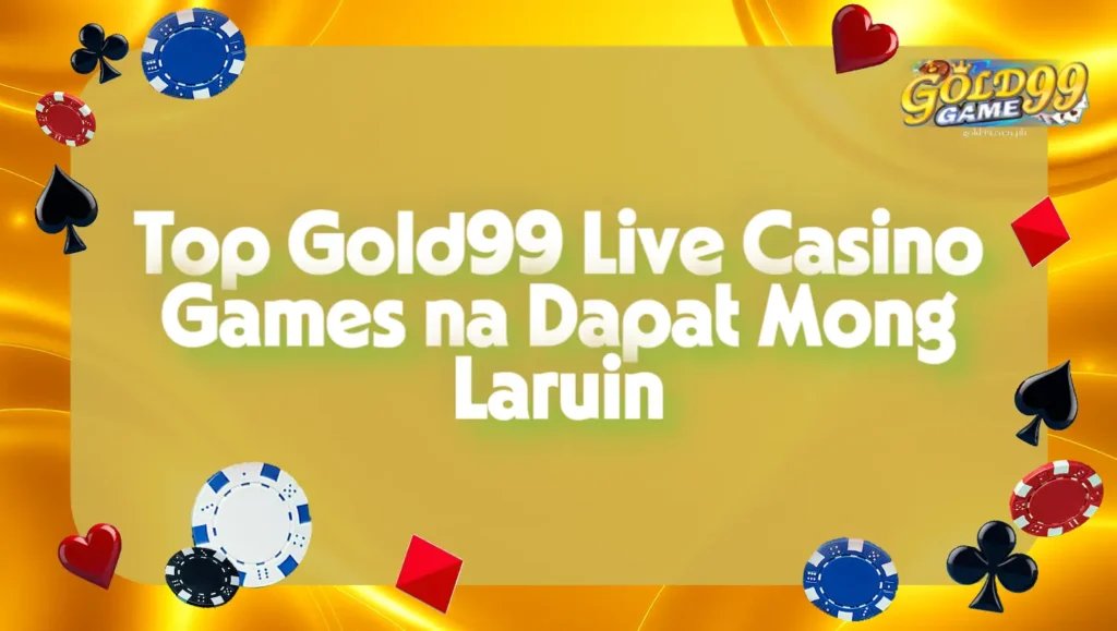 Top Gold99 Live Casino Games na Dapat Mong Laruin