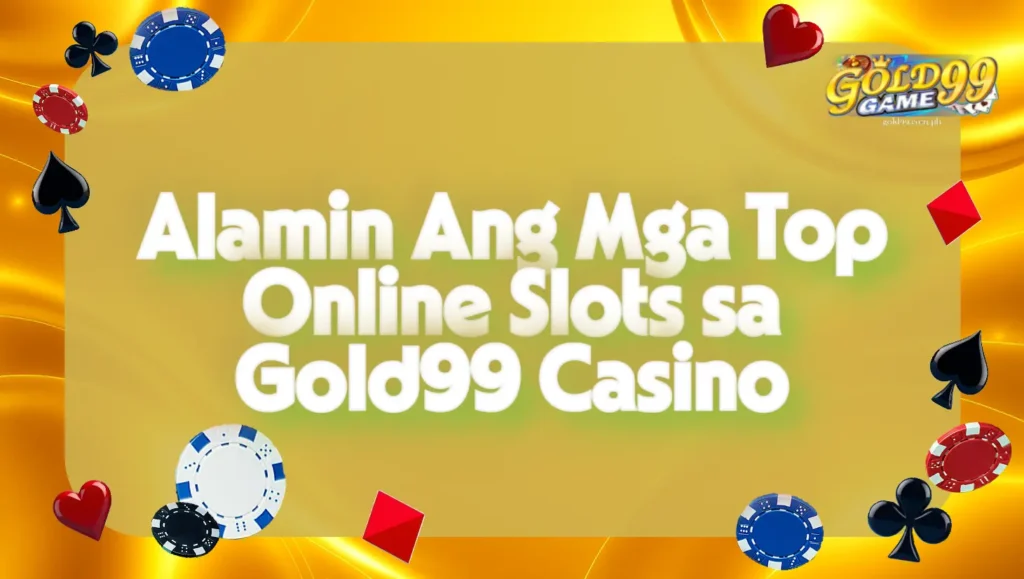 Alamin Ang Mga Top Online Slots sa Gold99 Casino