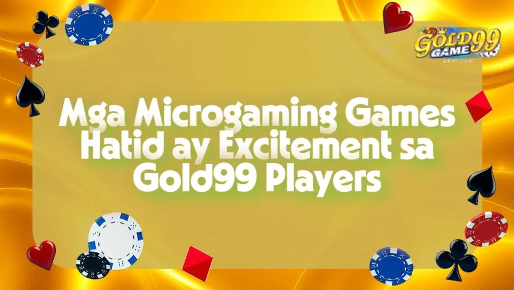 Mga Microgaming Games Hatid ay Excitement sa Gold99 Players