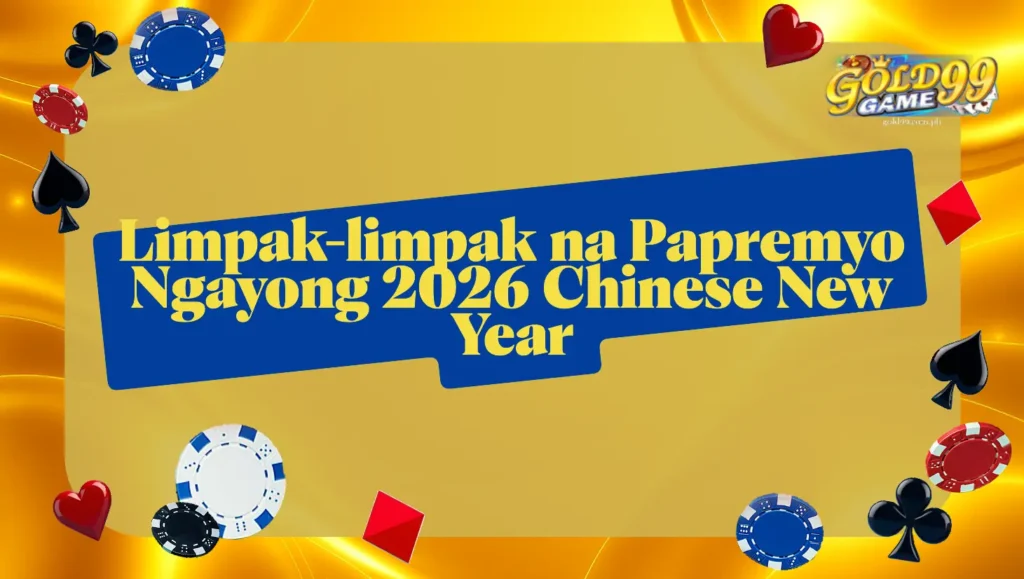Limpak-limpak na Papremyo Ngayong 2026 Chinese New Year