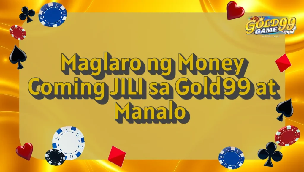 Maglaro ng Money Coming JILI sa Gold99 at Manalo