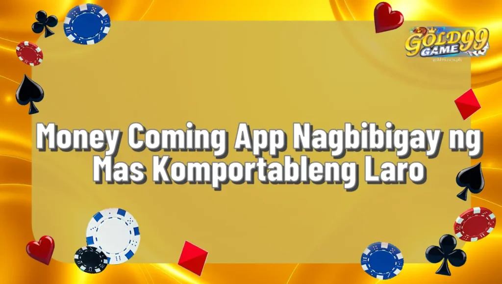 Money Coming App Nagbibigay ng Mas Komportableng Laro