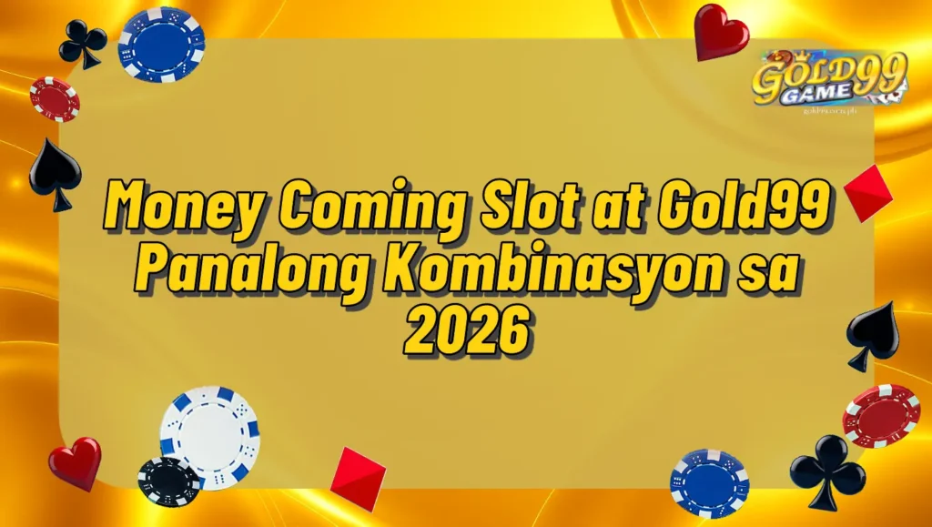 Money Coming Slot at Gold99 Panalong Kombinasyon sa 2026