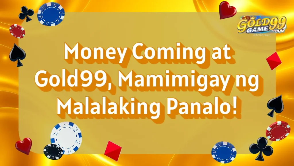 Money Coming at Gold99, Mamimigay ng Malalaking Panalo!