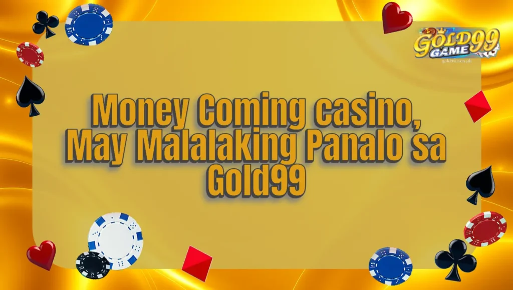 Money Coming Casino, May Malalaking Panalo sa Gold99