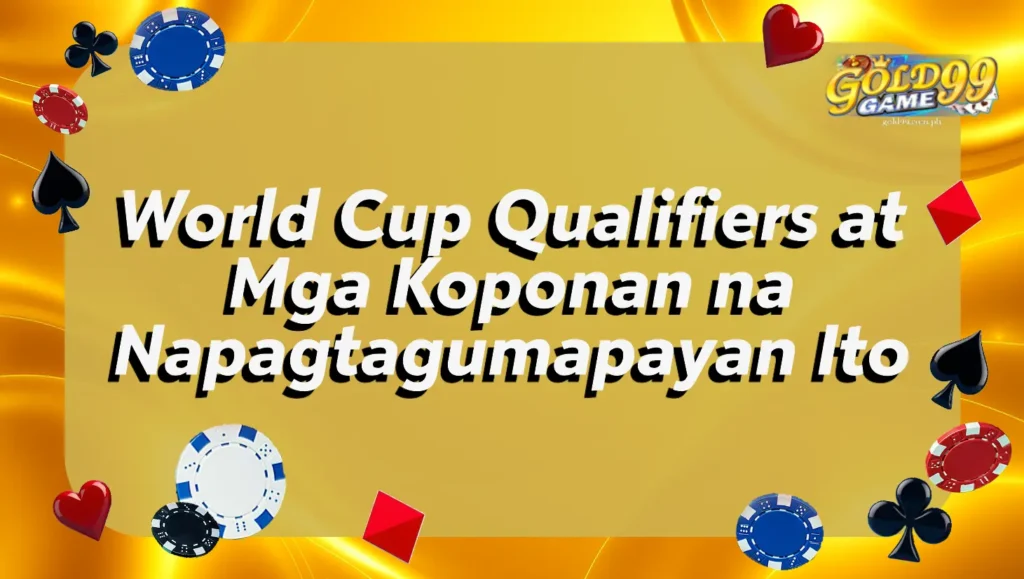 World Cup Qualifiers at Mga Koponan na Napagtagumapayan Ito