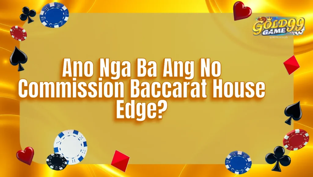 Ano Nga Ba Ang No Commission Baccarat House Edge?