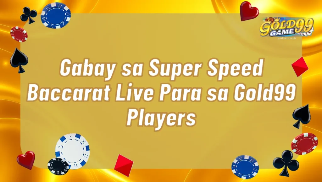 Gabay sa Super Speed Baccarat Live Para sa Gold99 Players
