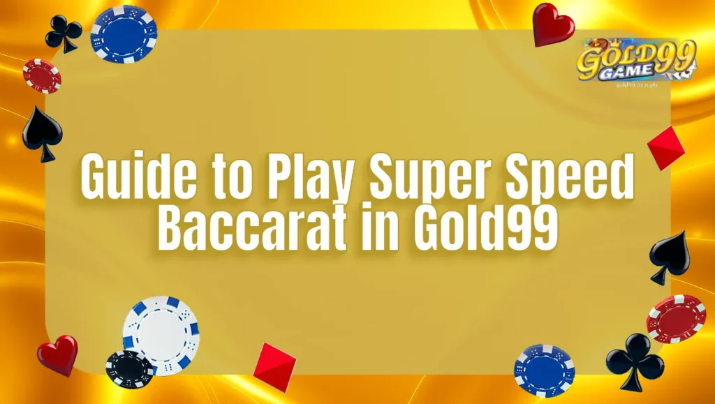Guide to Play Super Speed Baccarat in Gold99