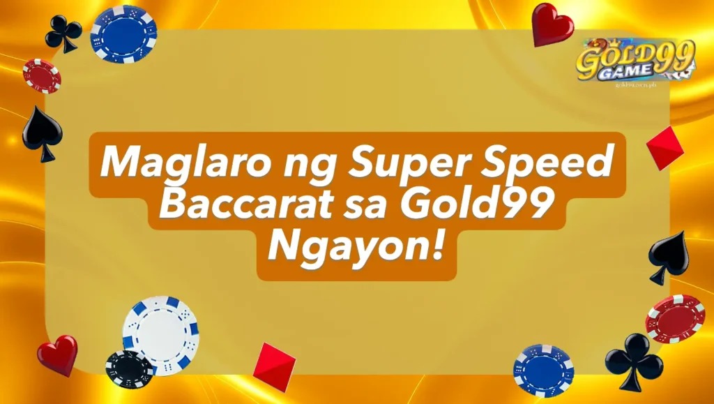 Maglaro ng Super Speed Baccarat sa Gold99 Ngayon!