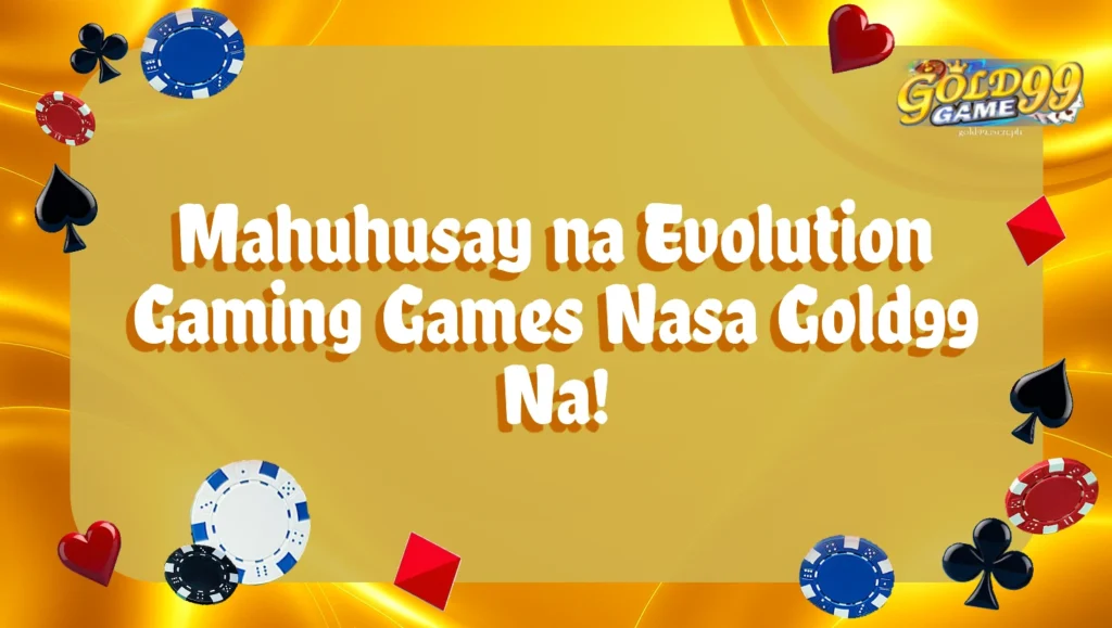 Mahuhusay na Evolution Gaming Games Nasa Gold99 Na!