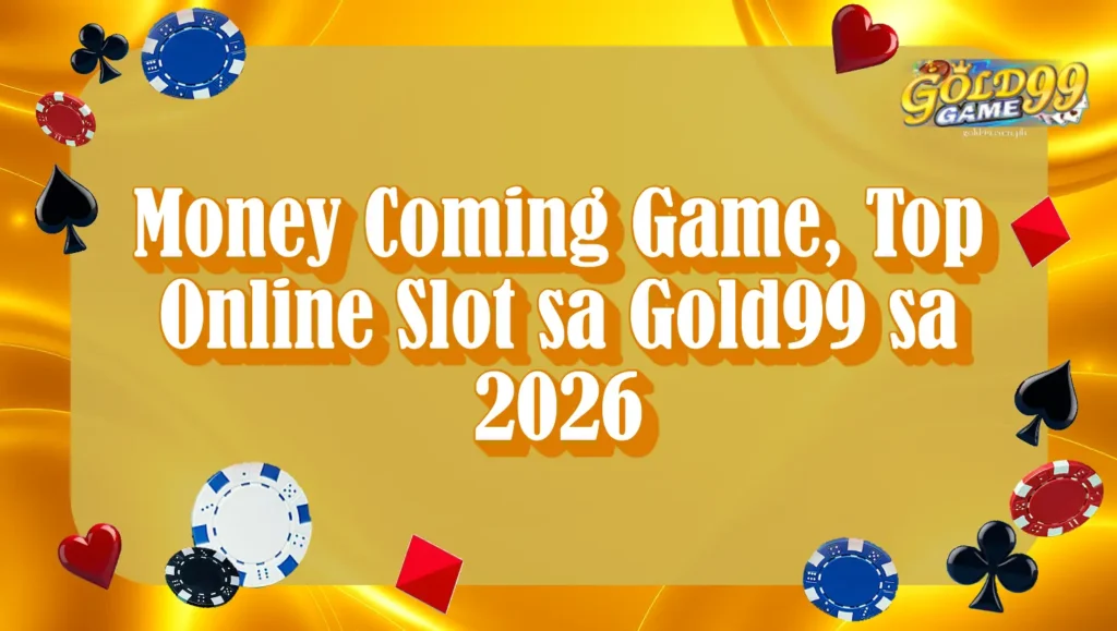Money Coming Game, Top Online Slot sa Gold99 sa 2026