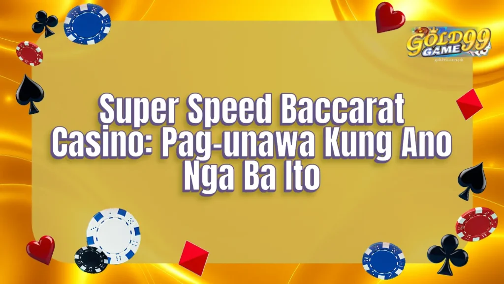 Super Speed Baccarat Casino: Pag-unawa Kung Ano Nga Ba Ito