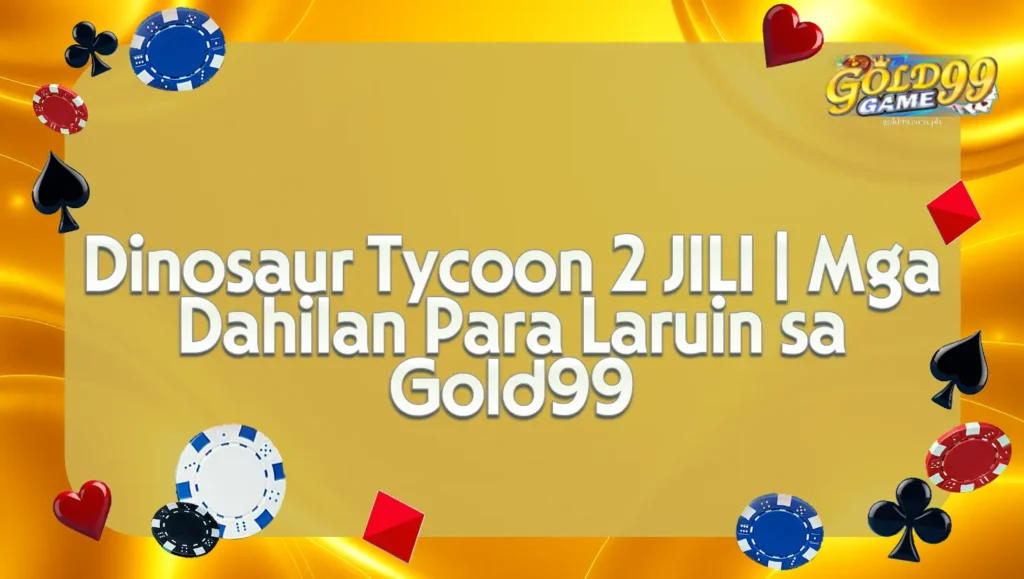 Dinosaur Tycoon 2 JILI | Mga Dahilan Para Laruin sa Gold99