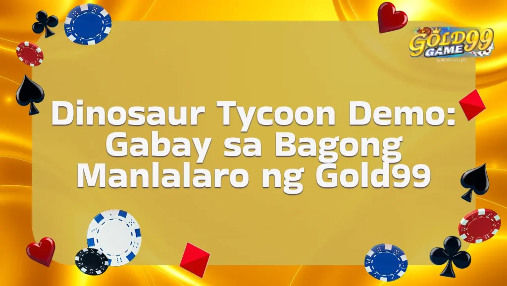 Dinosaur Tycoon Demo: Gabay sa Bagong Manlalaro ng Gold99