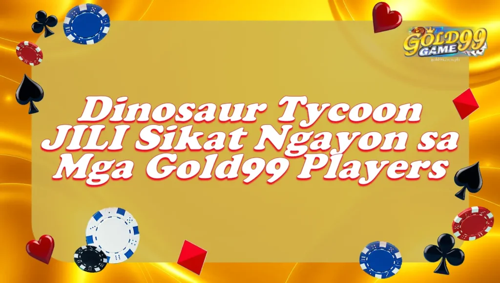 Dinosaur Tycoon JILI Sikat Ngayon sa Mga Gold99 Players