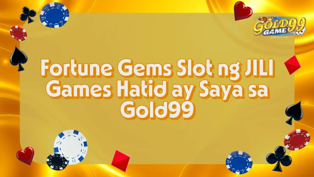 Fortune Gems Slot ng JILI Games Hatid ay Saya sa Gold99