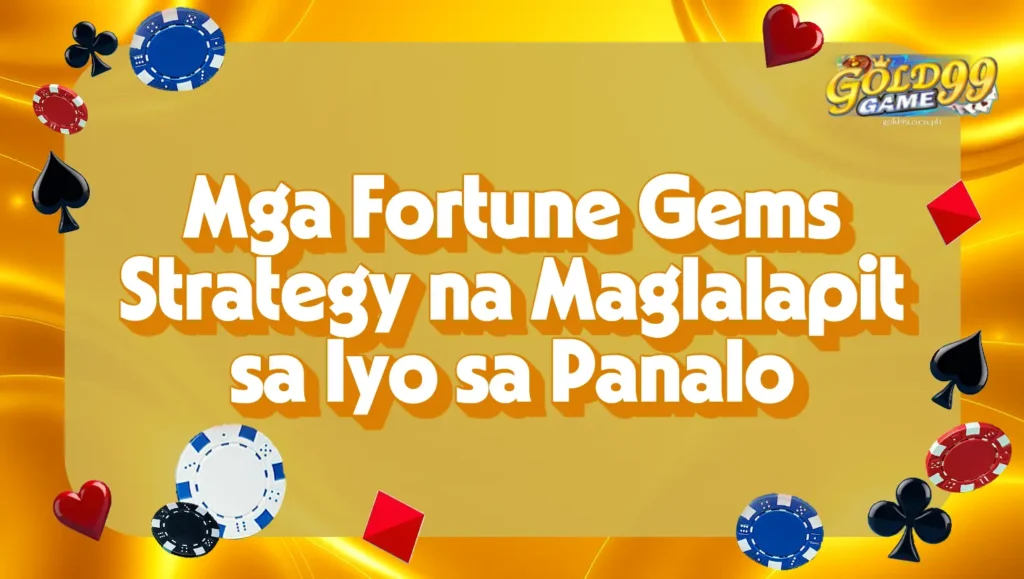Mga Fortune Gems Strategy na Maglalapit sa Iyo sa Panalo