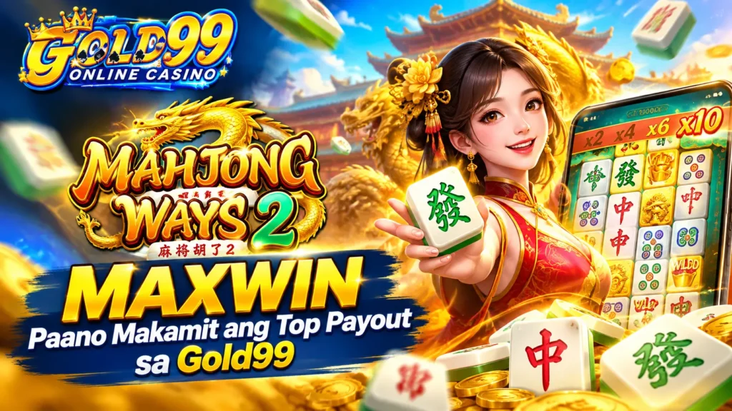 Mahjong Ways 2 Maxwin: Paano Makamit ang Top Payout sa Gold99